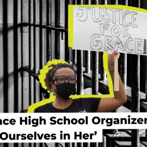 #FreeGrace High School Organizers: ‘We See Ourselves in Her’