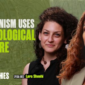 How Zionism Uses Psychological Warfare Against Its Enemies, with Lara Sheehi