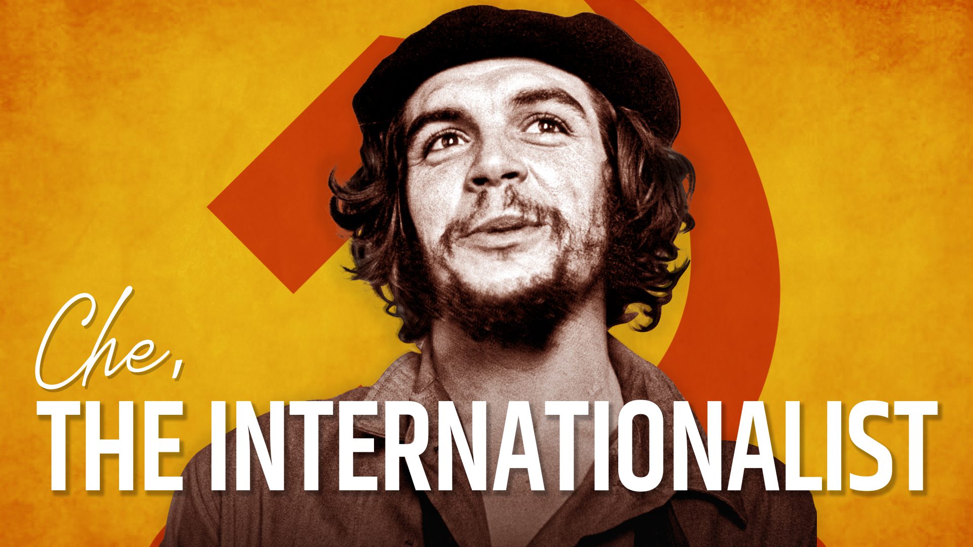 “For Che, the revolution was intrinsically international”