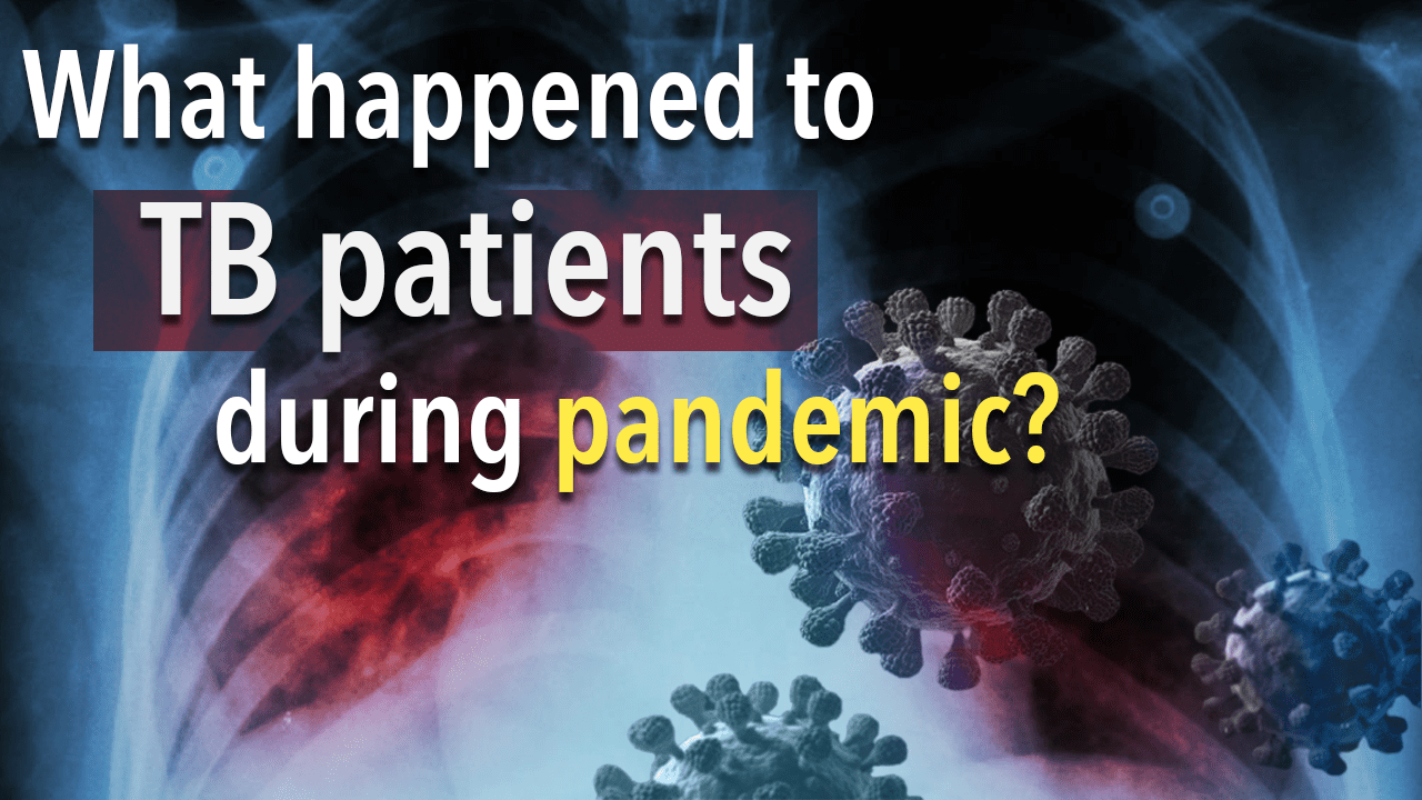 Delayed diagnostics, poor treatment: The plight of tuberculosis patients during COVID