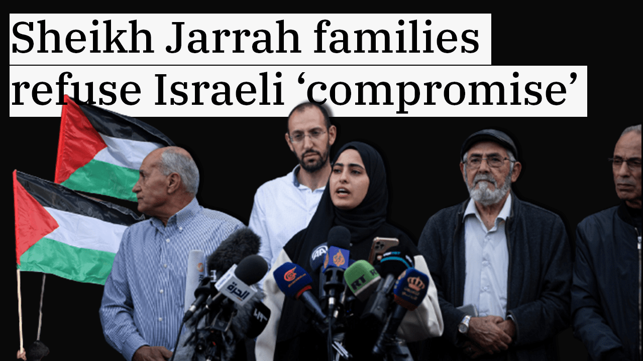Palestinians in Sheikh Jarrah reject Israeli proposal that could lead to their dispossession