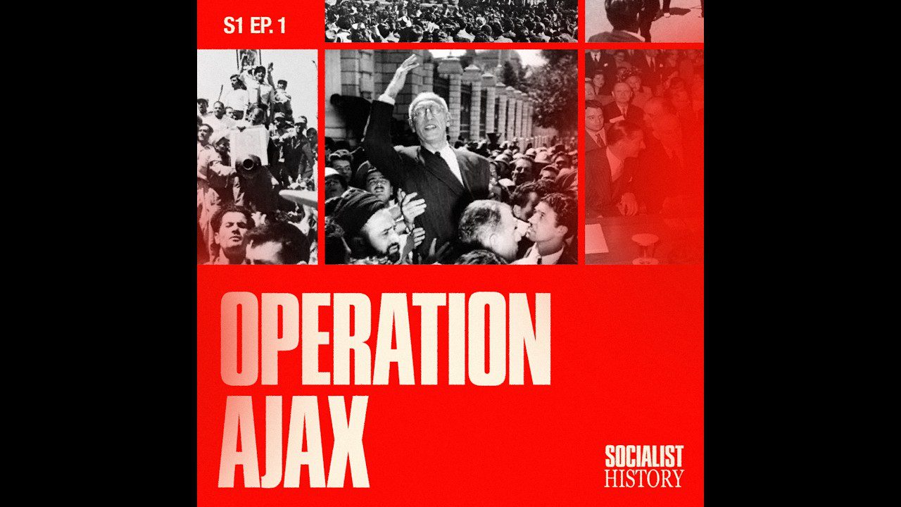 ‘Operation Ajax’ in Iran: The CIA’s original sin [Socialist History: S1 Episode 1]